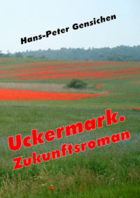 Gensichen: Uckermark.Zukunftsroman